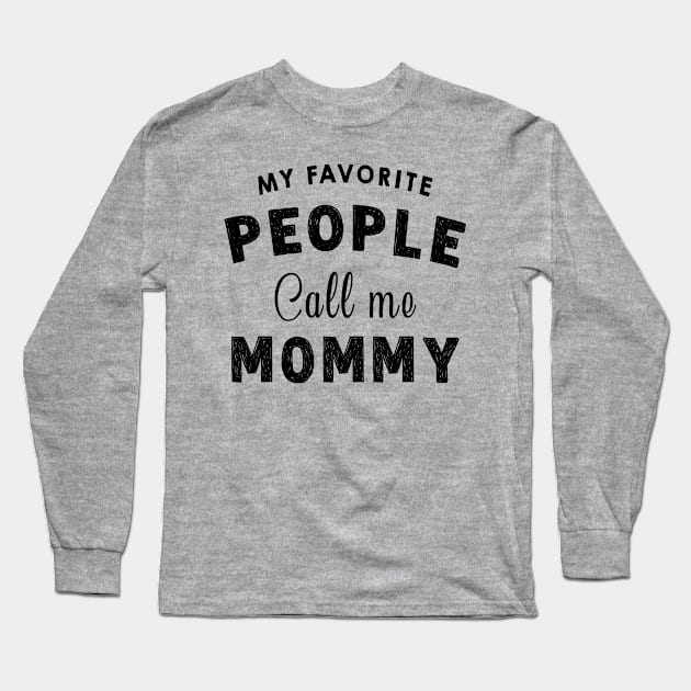 My Favourite People Call Me Mommy - Funny Mothers Day Gift Idea Long Sleeve T-Shirt by Pharaoh Shop